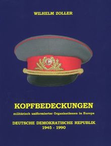 Kopfbedeckungen militärisch uniformierter Organisationen in Europa: Die sowjetische Besatzungszone 1945-1949 und die Deutsche Demokratische Republik 1949-1990