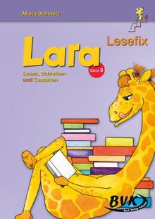 Lara Lesefix Lesen, Schreiben und Gestalten Band 3: Zoo - Obst - Gemüse - Bauernhof - Körperpflege - Jahreslauf - Verkehr: Zoo - Obst - Gemüse - Bauernhof - Körper - Zeit