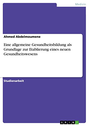 Eine allgemeine Gesundheitsbildung als Grundlage zur Etablierung eines neuen Gesundheitswesens