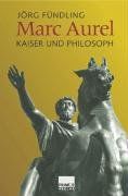 Marc Aurel. Kaiser und Philosoph