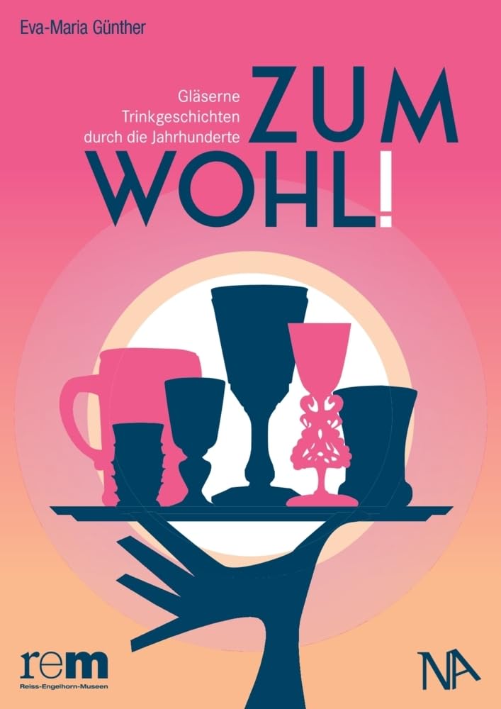 Zum Wohl!: Gläserne Trinkgeschichten durch die Jahrhunderte