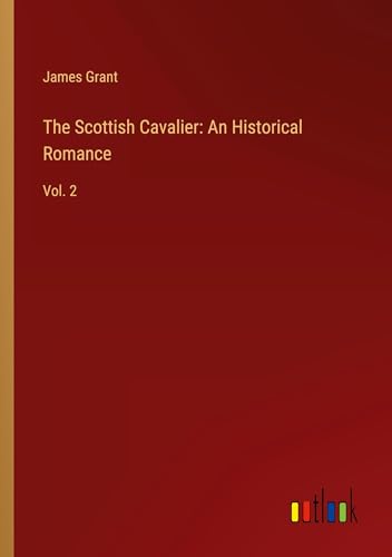 The Scottish Cavalier: An Historical Romance: Vol. 2