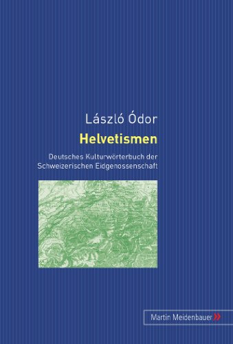 Helvetismen: Deutsches Kulturwörterbuch der Schweizerischen Eidgenossenschaft