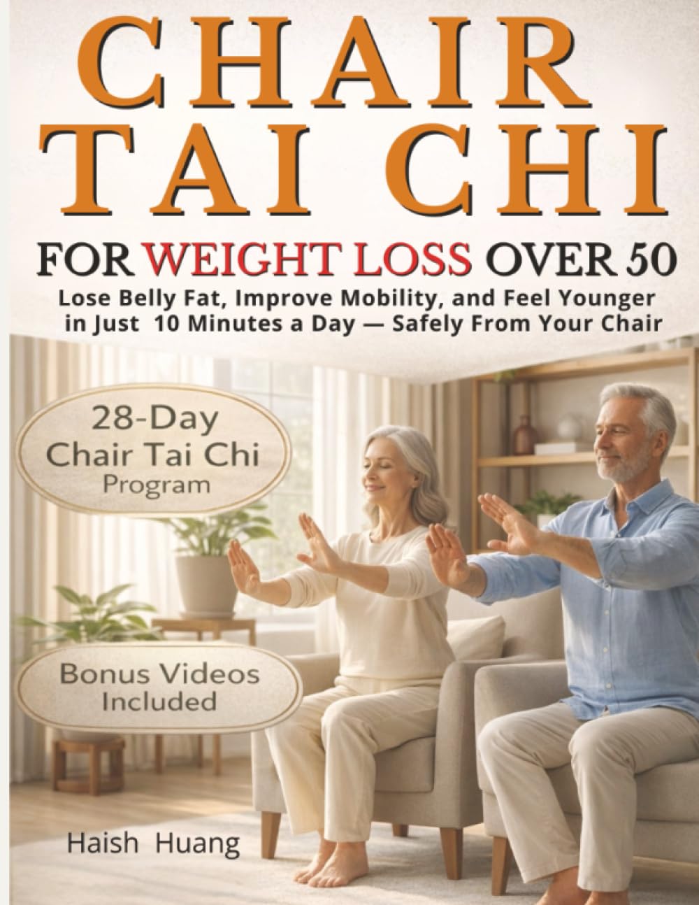 Haish Huang Chair Tai Chi For Weight Loss After 50, Lose Belly Fat, Improve Mobility, And Feel Younger In Just 10 Minutes A Day — Safely From Your Chair
