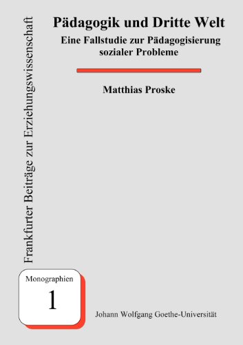 Pädagogik und Dritte Welt: Eine Fallstudie zur Pädagogisierung sozialer Probleme (Frankfurter Beiträge zur Erziehungswissenschaft)