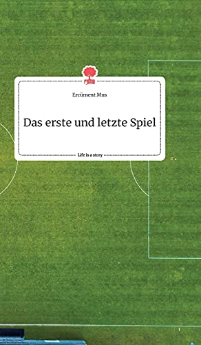 Das erste und letzte Spiel. Life is a Story - story.one