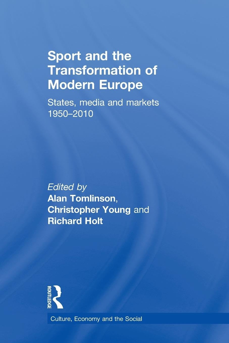 Sport and the Transformation of Modern Europe: States, media and markets 1950-2010 (Cresc)