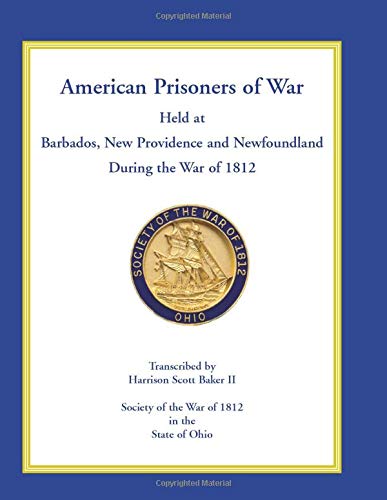 American Prisoners of War Held at Barbados, Newfoundland and New Providence During the War of 1812