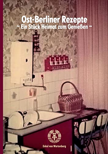 Ost-Berliner Rezepte: ~ Ein Stück Heimat zum Genießen ~