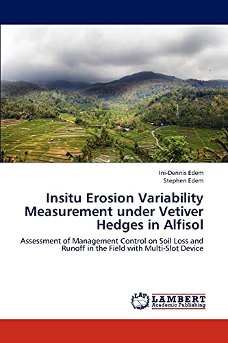 Insitu Erosion Variability Measurement under Vetiver Hedges in Alfisol: Assessment of Management Control on Soil Loss and Runoff in the Field with Multi-Slot Device