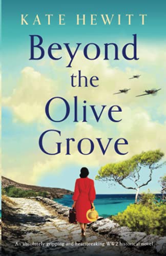 Beyond the Olive Grove: An absolutely gripping and heartbreaking WW2 historical novel