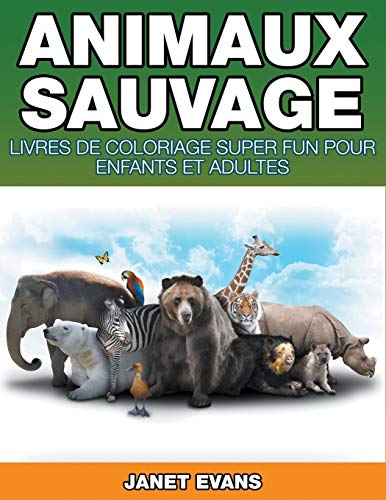 Animaux Sauvages: Livres De Coloriage Super Fun Pour Enfants Et Adultes (Bonus: 20 Pages de Croquis)