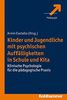 Kinder und Jugendliche mit psychischen Auffälligkeiten in Schule und Kita: Klinische Psychologie für die pädagogische Praxis