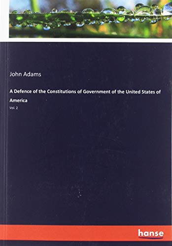 A Defence of the Constitutions of Government of the United States of America: Vol. 2