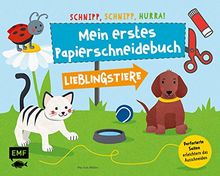 Schnipp, schnipp, hurra! Mein erstes Papierschneidebuch – Lieblingstiere: Formen ausschneiden und aufkleben – für Kinder ab 3 Jahren mit perforierten Seiten