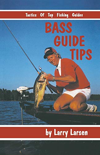 Larry Larsen Bass Guide Tips, Tactics Of Top Fishing Guides Book 9 (Bass Series Library, Band 9)