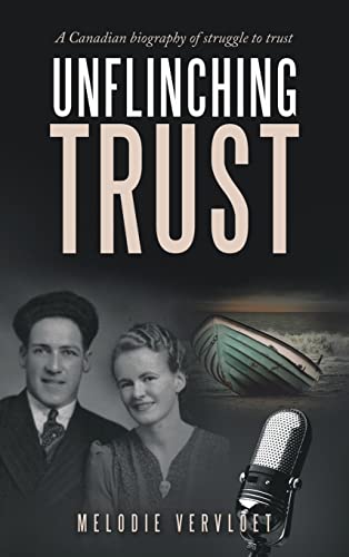 Unflinching Trust: A Canadian Biography of Struggle to Trust