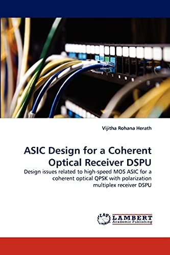 ASIC Design for a Coherent Optical Receiver DSPU: Design issues related to high-speed MOS ASIC for a coherent optical QPSK with polarization multiplex receiver DSPU