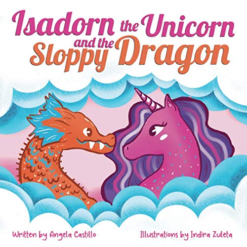 Isadorn the Unicorn and the Sloppy Dragon: A Story About Honesty and Acceptance