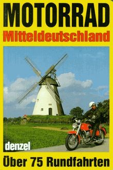 Motorrad-Touren Mitteldeutschland: Ein reich illustrierter Führer durch alle landschaftlich reizvollen Regionen Mitteldeutschlands und die daran ... Tal mit empfohlenen Varianten und Abstechern