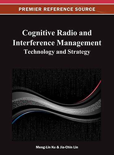 Cognitive Radio and Interference Management: Technology and Strategy (Advances in Wireless Technologies and Telecommunication)