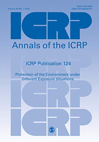 ICRP Publication 124: Protection of the Environment under Different Exposure Situations (Annals of the ICRP)
