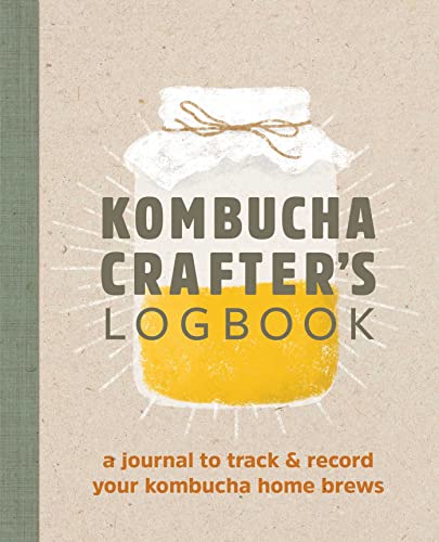 Angelica Kelly Kombucha Crafter's Logbook, A Journal To Track And Record Your Kombucha Home Brews