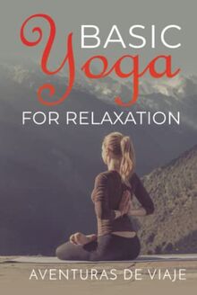 Basic Yoga for Relaxation: Yoga Therapy for Stress Relief and Relaxation