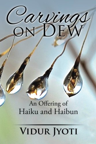Carvings on Dew: An Offering of Haiku and Haibun
