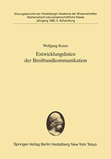 Entwicklungslinien der Breitbandkommunikation: Vorgetragen in der Sitzung vom 9. Februar 1985 (Sitzungsberichte der Heidelberger Akademie der Wissenschaften, 1985 / 5)