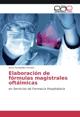 Elaboración de fórmulas magistrales oftálmicas: en Servicios de Farmacia Hospitalaria