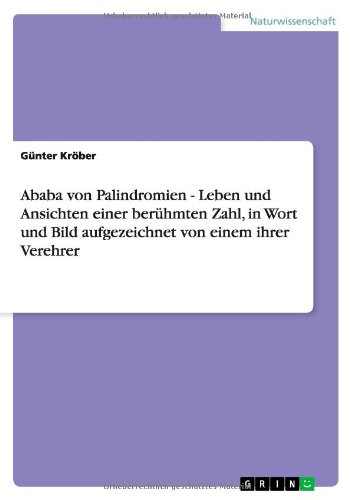 Ababa von Palindromien - Leben und Ansichten einer berühmten Zahl, in Wort und Bild aufgezeichnet von einem ihrer Verehrer