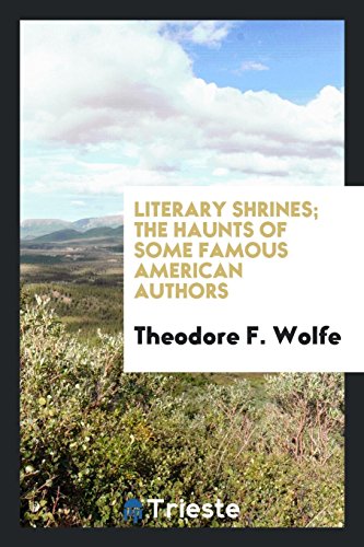 Literary shrines; the haunts of some famous American authors