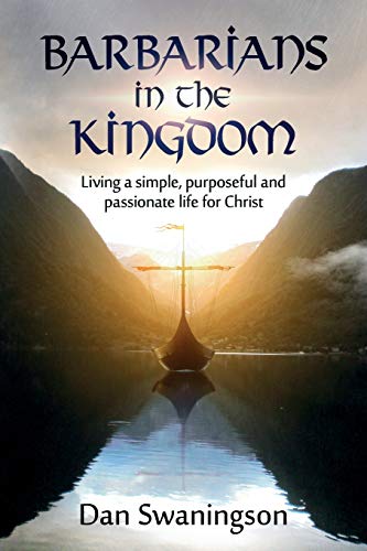 Barbarians in the Kingdom: Living a Simple, Purposeful, and Passionate Life for Christ