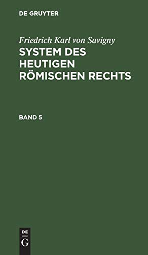 Friedrich Karl von Savigny: System des heutigen römischen Rechts. Band 5