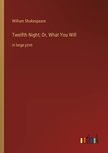 Twelfth Night; Or, What You Will: in large print