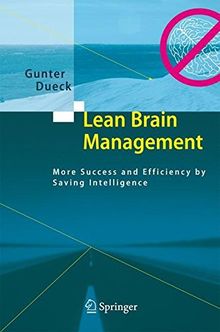 Lean Brain Management: More Success and Efficiency by Saving Intelligence