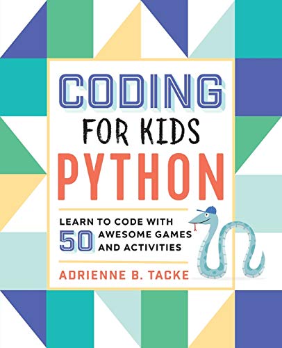 Tacke, Adrienne B. Coding For Kids, Python, Learn To Code With 50 Awesome Games And Activities