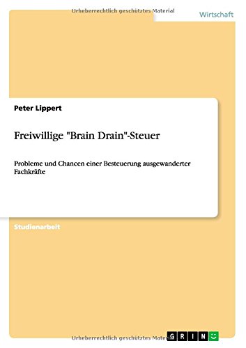 Freiwillige Brain Drain-Steuer: Probleme und Chancen einer Besteuerung ausgewanderter Fachkräfte