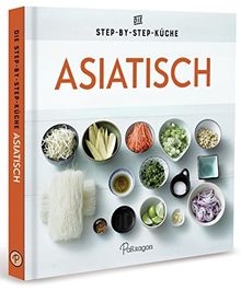 Asiatisch - Die Step-by-Step-Küche