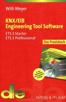 KNX / EIB Engineering Tool Software: Das Praxisbuch für ETS 3 Starter, ETS 3 Professional