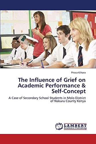 The Influence of Grief on Academic Performance & Self-Concept: A Case of Secondary School Students in Molo District of Nakuru County Kenya
