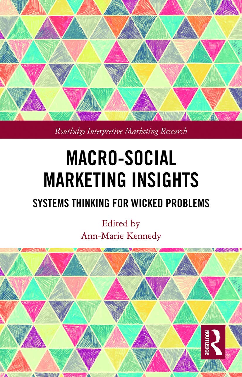 Macro-Social Marketing Insights: Systems Thinking for Wicked Problems (Routledge Interpretive Marketing Research)