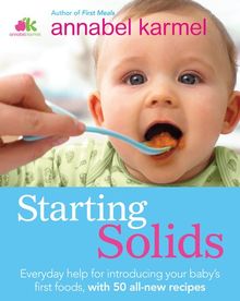 Starting Solids: The essential guide to your baby s first foods