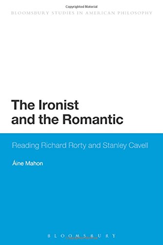 The Ironist and the Romantic: Reading Richard Rorty and Stanley Cavell (Bloomsbury Studies in American Philosophy)