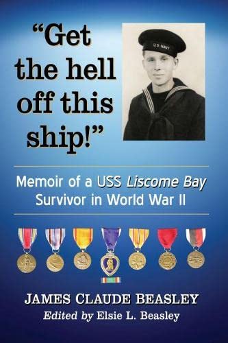 Get the hell off this ship!: Memoir of a USS Liscome Bay Survivor in World War II