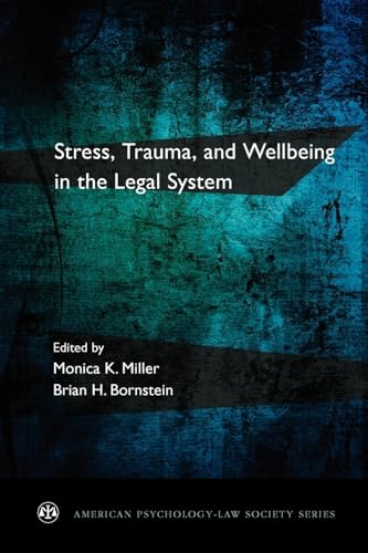 Stress, Trauma, and Wellbeing in the Legal System (American Psychology-Law Society)