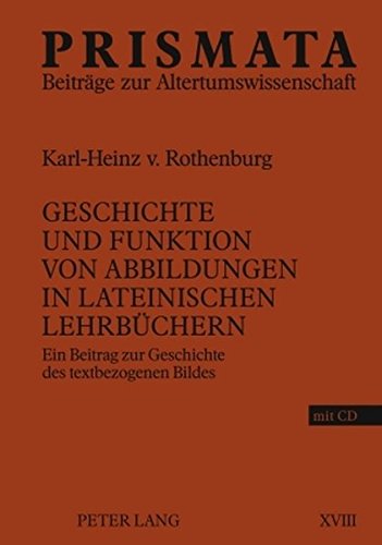 Geschichte und Funktion von Abbildungen in lateinischen Lehrbüchern: Ein Beitrag zur Geschichte des textbezogenen Bildes (Prismata)