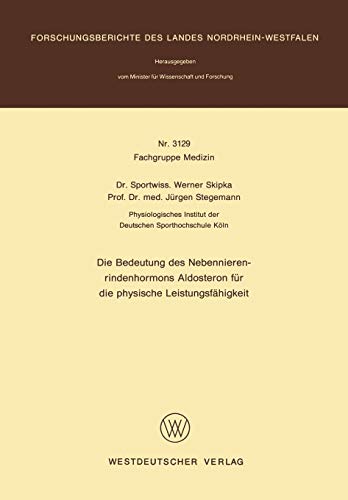 Die Bedeutung des Nebennierenrindenhormons Aldosteron für die physische Leistungsfähigkeit (Forschungsberichte des Landes Nordrhein-Westfalen, 3129, Band 3129)