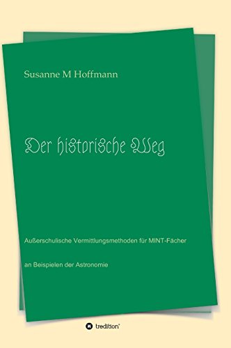 Der historische Weg: Außerschulische Vermittlungsmethoden für MINT-Fächer an Beispielen der Astronomie (UhuraUraniae)